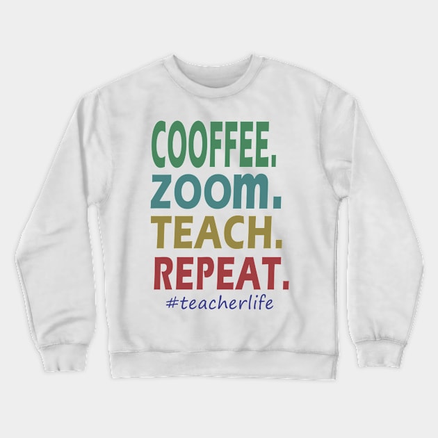 Coffee Zoom Teach Repeat Teacher Crewneck Sweatshirt by janetradioactive